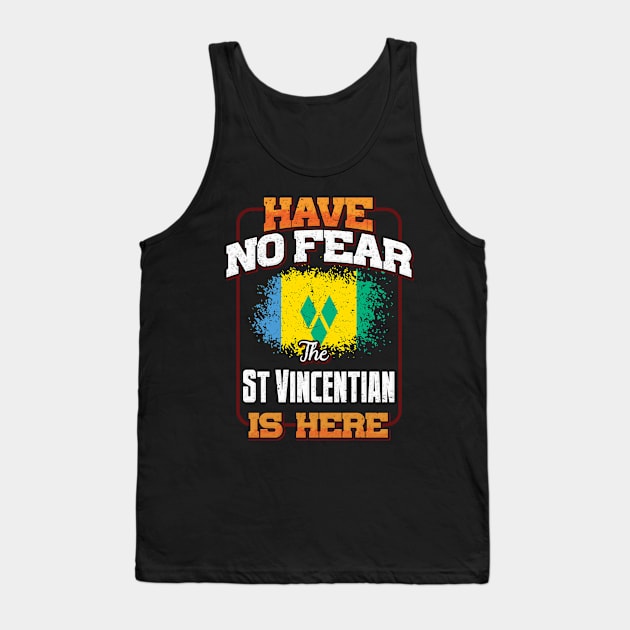 Saint Vincentian Flag  Have No Fear The St Vincentian Is Here - Gift for Saint Vincentian From St Vincent And The Grenadines Tank Top by Country Flags